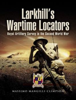 Hardcover Larkhill's Wartime Locators: Royal Artillery Survey in the Second World War Book