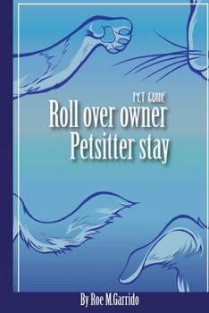 Paperback Roll Over, Owner. Pet Sitter, Stay.: Pet Guide Book