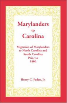 Marylanders to Carolina: Migration of Marylanders to North Carolina and South Carolina Prior to 1800