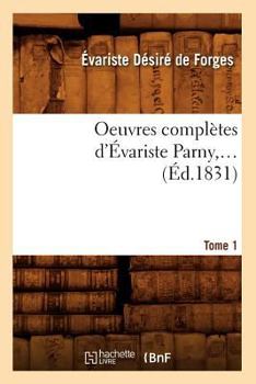 Paperback Oeuvres Complètes d'Évariste Parny. Tome 1 (Éd.1831) [French] Book