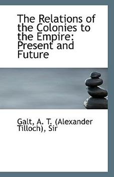 Paperback The Relations of the Colonies to the Empire: Present and Future Book