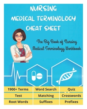 Paperback NURSING MEDICAL TERMINOLOGY CHEAT SHEET - The Big Book of Nursing Medical Terminology Workbook - 1900+ Terms, Prefixes, Suffixes, Root Words, Word Sea Book