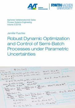 Paperback Verlag G. Mainz Robust Dynamic Optimization and Control of Semi-Batch Processes under Parametric Uncertainties (Aachener Verfahrenstechnik Series Process Systems Engineering). Book