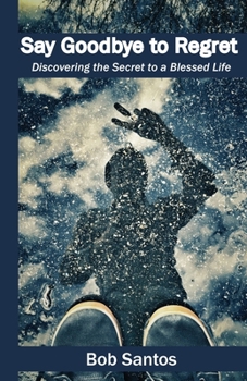 Paperback Say Goodbye to Regret: Discovering the Secret to a Blessed Life Book