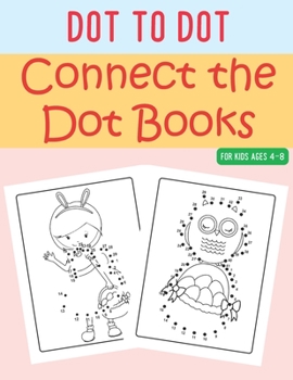 Paperback Connect the Dot Books for Kids Ages 4-8: Incredibly Fun and Relaxing Dot to Dot Awesome Illustrations [Large Print] Book