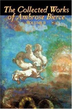 The Collected Works of Ambrose Bierce, Vol. II of II, Fiction, Fantasy, Classics, Horror