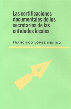 Paperback Las certificaciones documentales de los secretarios de las entidades locales [Spanish] Book