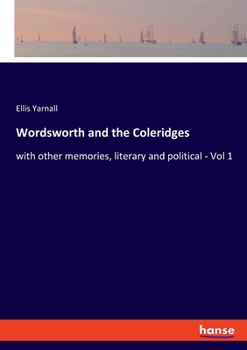 Paperback Wordsworth and the Coleridges: with other memories, literary and political - Vol 1 Book