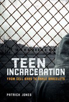 Library Binding Teen Incarceration: From Cell Bars to Ankle Bracelets Book