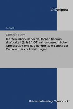 Die Vereinbarkeit Der Deutschen Betrugsstrafbarkeit ( 263 Stgb) Mit Unionsrechtlichen Grundsatzen Und Regelungen Zum Schutz Der Verbraucher VOR Irrefu