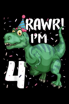 rawr! i'm 4: Funny Dinosaur 4Th Bday For Kids Todder Boys T Rex Journal/Notebook Blank Lined Ruled 6X9 100 Pages