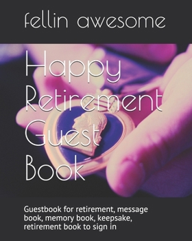 Paperback Happy Retirement Guest Book: Guestbook for retirement, message book, memory book, keepsake, retirement book to sign in Book