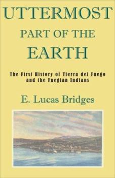 Hardcover Uttermost Part of the Earth: A History of Tierra del Fuego and the Fuegians Book