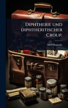 Diphtherie und diphtheritischer Croup. (German Edition)