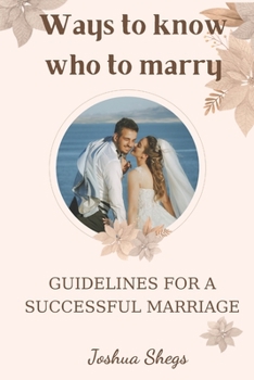 Paperback Ways To Know Who To Marry: Guidelines For A Successful Marriage Book