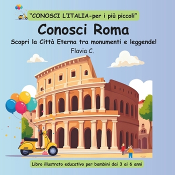 Paperback Conosci Roma: Scopri la Città Eterna tra monumenti e leggende! [Italian] Book