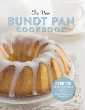 Hardcover The New Bundt Pan Cookbook: Over 100 Classic Recipes for the World's Most Iconic Baking Pan Book