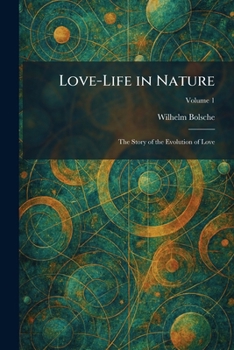 Love-Life in Nature: The Story of the Evolution of Love