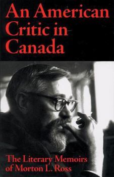 Paperback An American Critic in Canada: The Literary Memoirs of Morton L. Ross Book
