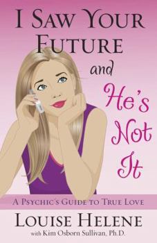 Paperback I Saw Your Future and He's Not It: A Psychic's Guide to True Love Book