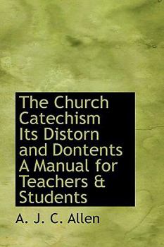 Hardcover The Church Catechism Its Distorn and Dontents a Manual for Teachers & Students Book