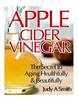 Paperback Apple Cider Vinegar: The Secret to Aging Healthfully & Beautifully Book