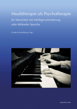 Musiktherapie ALS Psychotherapie Fur Menschen Mit Intelligenzminderung Oder Fehlender Sprache: 30. Musiktherapie-Tagung Am Freien Musikzentrum Munchen