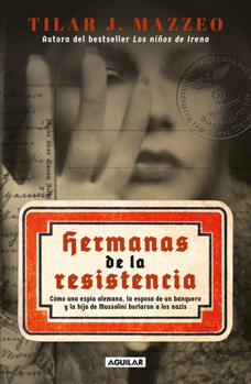 Paperback Hermanas de la Resistencia / Sisters in Resistance: How a German Spy, a Banker's Wife, and Mussolini's Daughter Outwitted the Nazis [Spanish] Book