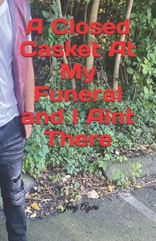 Paperback A Closed Casket At My Funeral and I Aint There Book