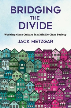 Hardcover Bridging the Divide: Working-Class Culture in a Middle-Class Society Book