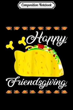 Paperback Composition Notebook: Happy Friendsgiving Taco Lover Thanksgiving Journal/Notebook Blank Lined Ruled 6x9 100 Pages Book