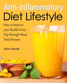 Paperback Anti-Inflammatory Diet Lifestyle: How To Improve Your Health Every Day Through Many Tasty Recipes Book