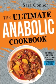 Paperback The Ultimate Anabolic Cookbook: The Complete Nutrition Step by Step Guide For Bodybuilding & Fitness Book