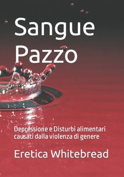 Paperback Sangue Pazzo: Depressione e Disturbi alimentari causati dalla violenza di genere [Italian] Book