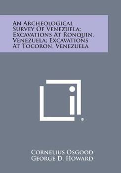 Paperback An Archeological Survey of Venezuela; Excavations at Ronquin, Venezuela; Excavations at Tocoron, Venezuela Book