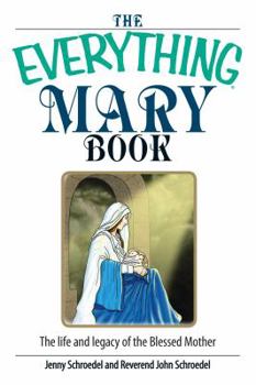 Paperback The Everything Mary Book: The Life and Legacy of the Blessed Mother Book