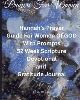 Paperback Prayers For Women: Hannah's Prayer, Guide For Women Of GOD With Prompts, 52 Week Scripture, Devotional and Gratitude Journal [Large Print] Book