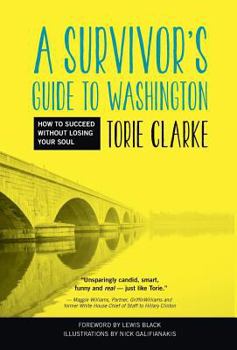 Hardcover A Survivor's Guide to Washington: How to Succeed Without Losing Your Soul Book