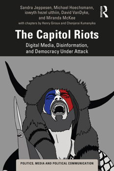 Paperback The Capitol Riots: Digital Media, Disinformation, and Democracy Under Attack Book