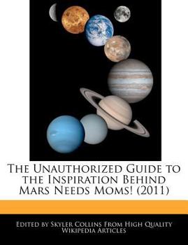 Paperback The Unauthorized Guide to the Inspiration Behind Mars Needs Moms! (2011) Book