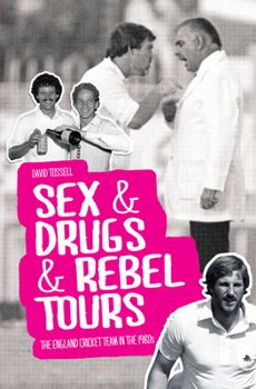 Hardcover Sex & Drugs & Rebel Tours: The England Cricket Team in the 1980s Book
