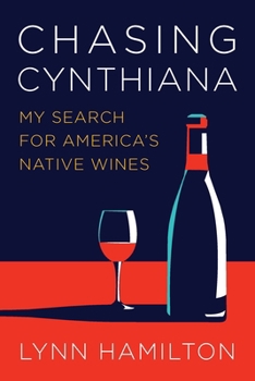 Hardcover Chasing Cynthiana: My Search for America's Native Wines Book