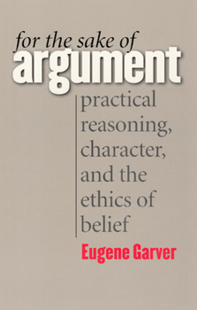 Paperback For the Sake of Argument: Practical Reasoning, Character, and the Ethics of Belief Book