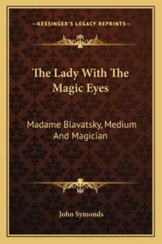 Paperback The Lady With The Magic Eyes: Madame Blavatsky, Medium And Magician Book