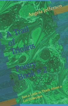 A Trail of Triolets Poetry Book # 2: Just a Little to Think About a Lot Collection