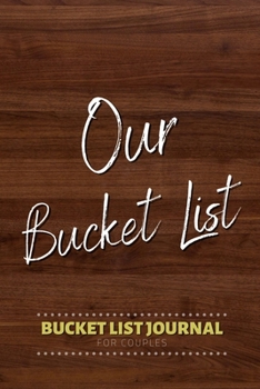 Paperback Our Bucket List Bucket List Journal for Couples: Bucket List Journal for Couples - 100 Notebook Planner Pages For Adventures/Travel & Life Goals (Perf Book
