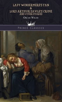 Lady Windermere's Fan & Lord Arthur Savile's Crime and Other Stories