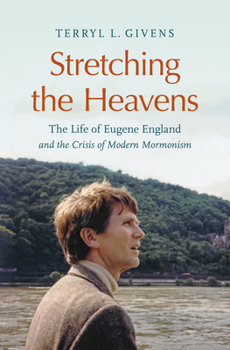 Paperback Stretching the Heavens: The Life of Eugene England and the Crisis of Modern Mormonism Book