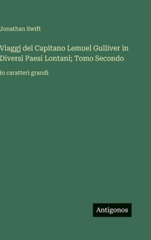 Viaggj del Capitano Lemuel Gulliver in Diversi Paesi Lontani; Tomo Secondo: in caratteri grandi (Italian Edition)