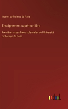 Hardcover Enseignement supérieur libre: Premières assemblées solennelles de l'Université catholique de Paris [French] Book